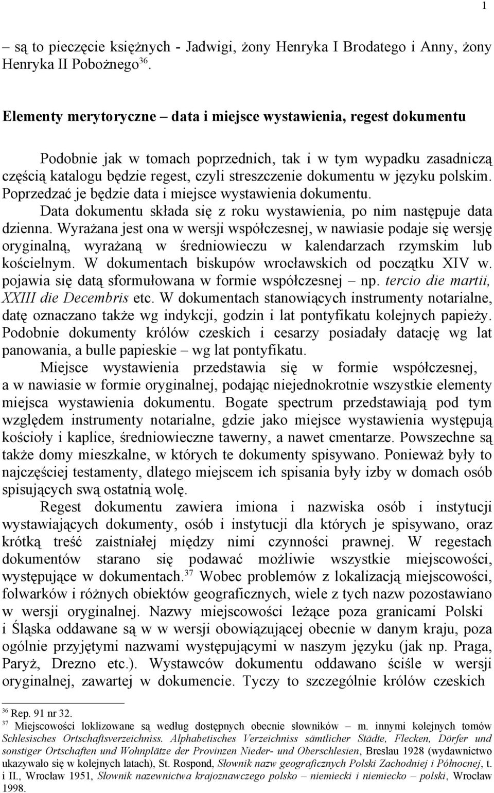 języku polskim. Poprzedzać je będzie data i miejsce wystawienia dokumentu. Data dokumentu składa się z roku wystawienia, po nim następuje data dzienna.