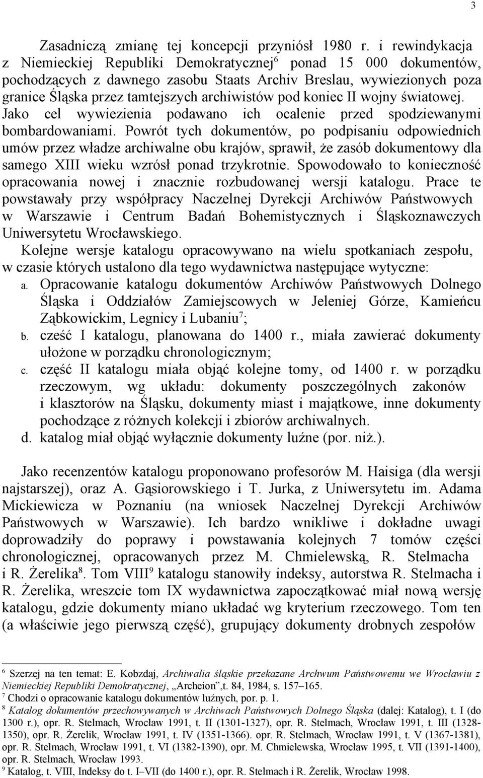 pod koniec II wojny światowej. Jako cel wywiezienia podawano ich ocalenie przed spodziewanymi bombardowaniami.