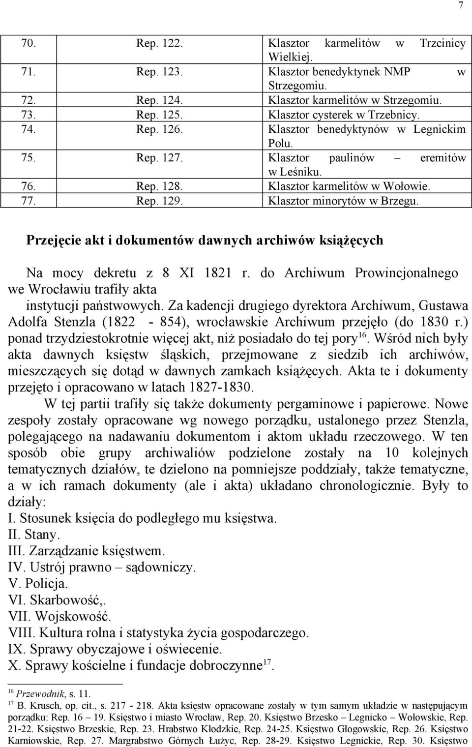 Klasztor minorytów w Brzegu. Przejęcie akt i dokumentów dawnych archiwów książęcych Na mocy dekretu z 8 XI 1821 r. do Archiwum Prowincjonalnego we Wrocławiu trafiły akta instytucji państwowych.