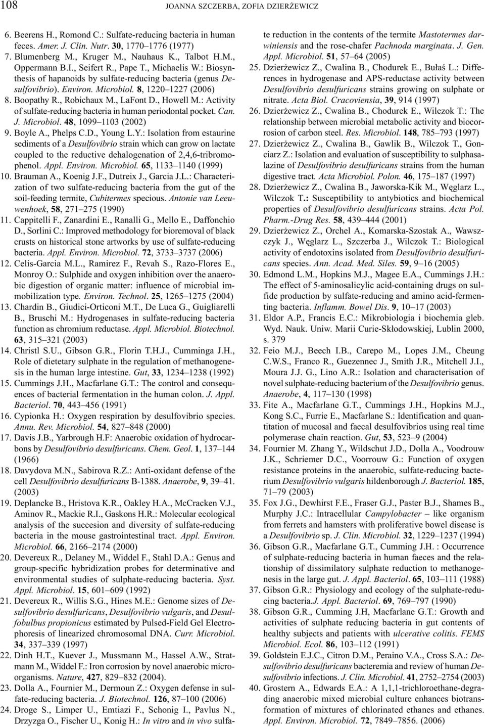 , Robichaux M., LaFont D., Howell M.: Activity of sulfate-reducing bacteria in human periodontal pocket. Can. J. Microbiol. 48, 1099 1103 (2002) 9. Boyle A., Phelps C.D., Yo