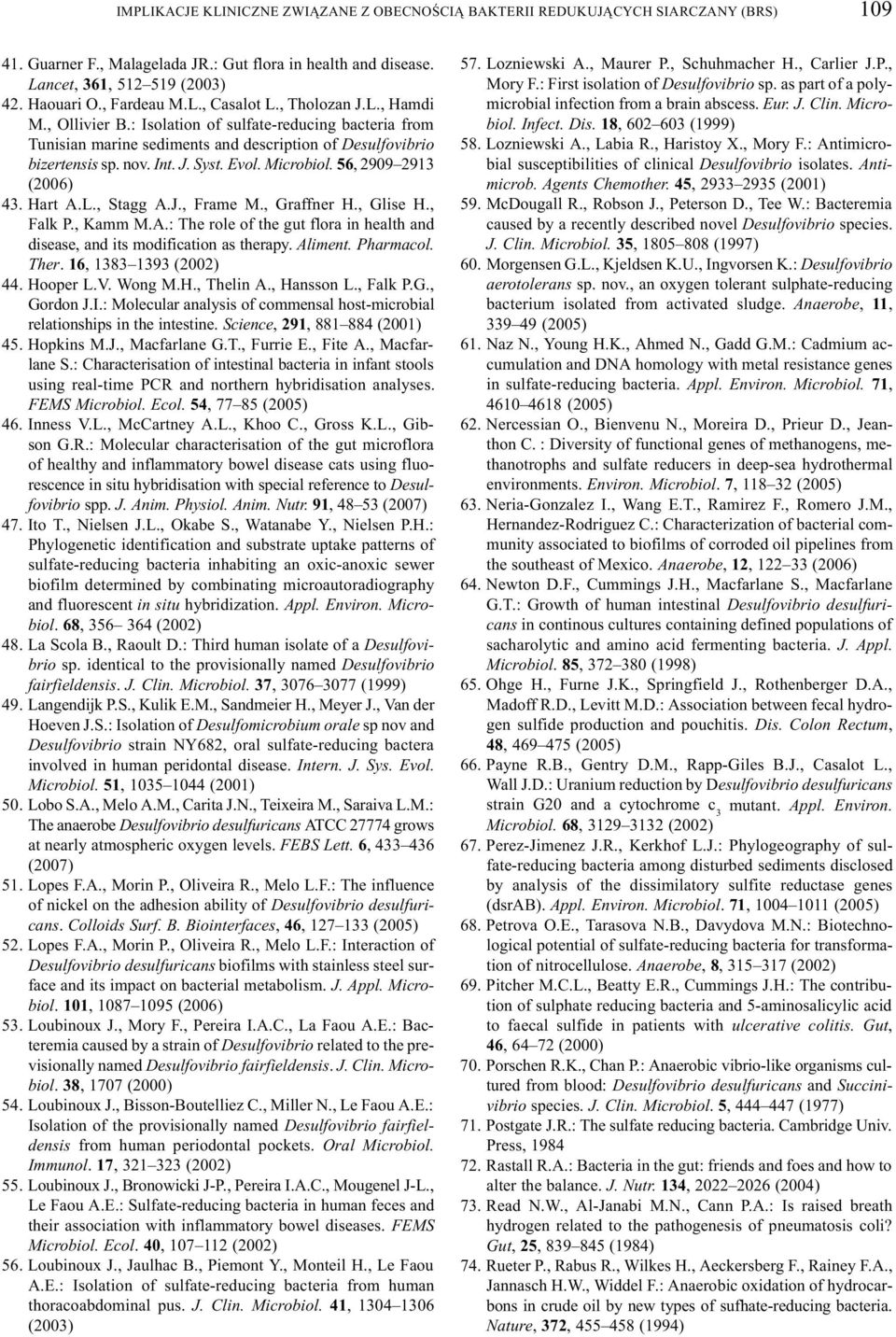 Evol. Microbiol. 56, 2909 2913 (2006) 43. Hart A.L., Stagg A.J., Frame M., Graffner H., Glise H., Falk P., Kamm M.A.: The role of the gut flora in health and disease, and its modification as therapy.