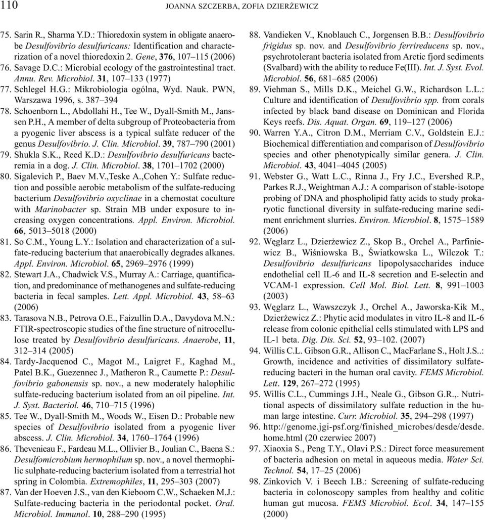 PWN, Warszawa 1996, s. 387 394 78. Schoenborn L., Abdollahi H., Tee W., Dyall-Smith M., Janssen P.H., A member of delta subgroup of Proteobacteria from a pyogenic liver abscess is a typical sulfate reducer of the genus Desulfovibrio.