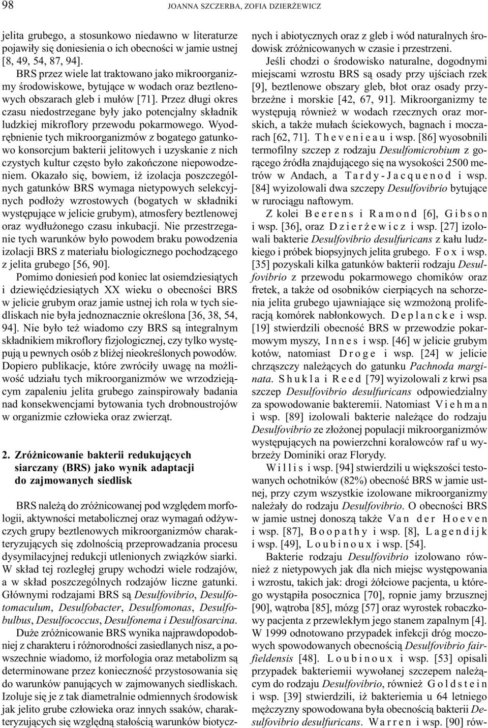 Przez d³ugi okres czasu niedostrzegane by³y jako potencjalny sk³adnik ludzkiej mikroflory przewodu pokarmowego.
