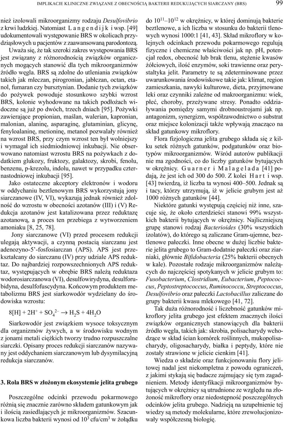 Uwa a siê, e tak szeroki zakres wystêpowania BRS jest zwi¹zany z ró norodnoœci¹ zwi¹zków organicznych mog¹cych stanowiæ dla tych mikroorganizmów Ÿród³o wêgla.