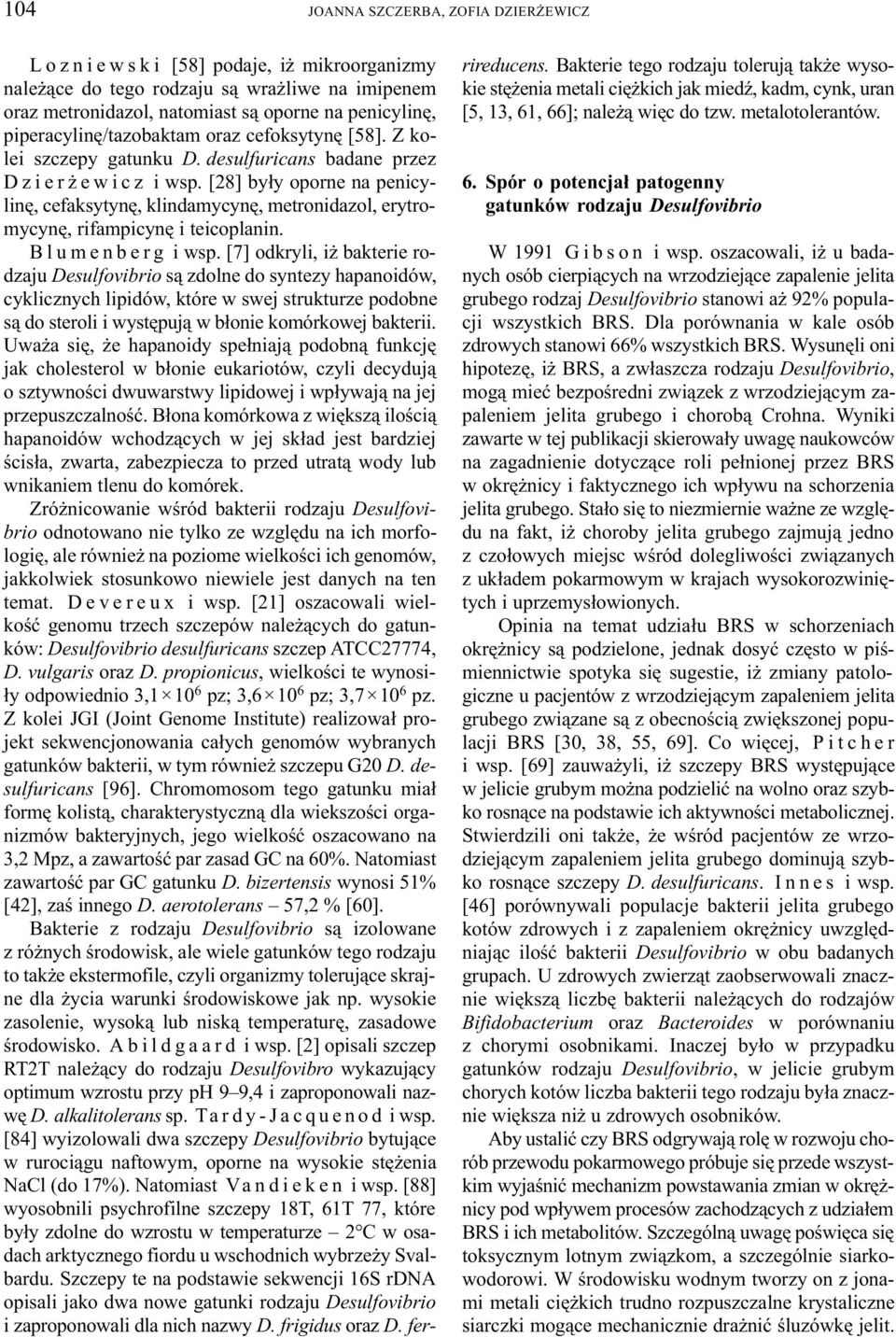 [28] by³y oporne na penicylinê, cefaksytynê, klindamycynê, metronidazol, erytromycynê, rifampicynê i teicoplanin. Blumenberg i wsp.