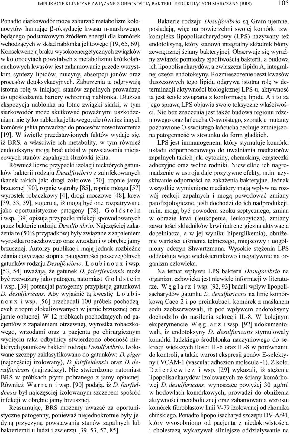 Konsekwencj¹ braku wysokoenergetycznych zwi¹zków w kolonocytach powsta³ych z metabolizmu krótko³añcuchowych kwasów jest zahamowanie przede wszystkim syntezy lipidów, mucyny, absorpcji jonów oraz
