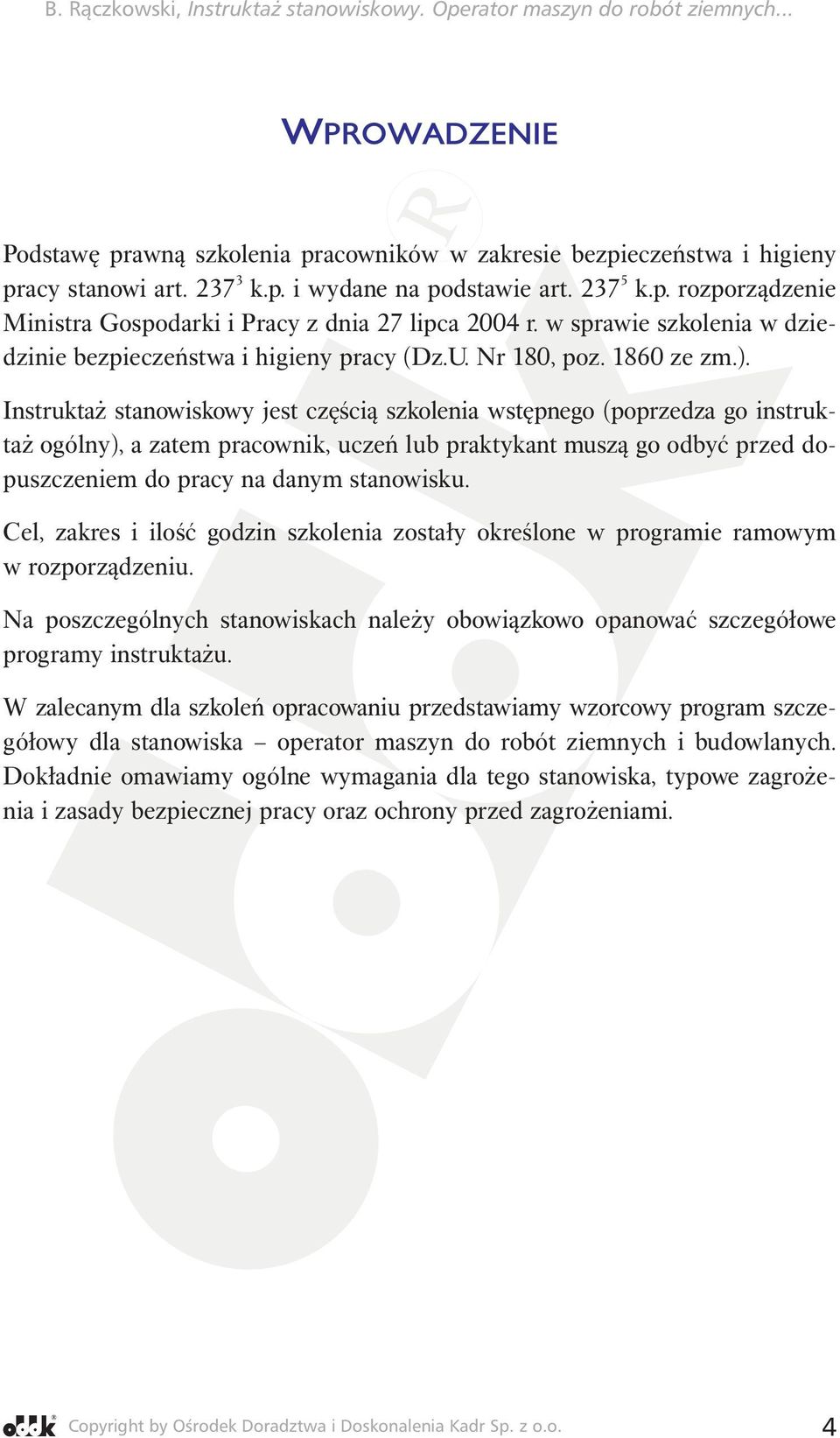 Instruktaż stanowiskowy jest częścią szkolenia wstępnego (poprzedza go instruktaż ogólny), a zatem pracownik, uczeń lub praktykant muszą go odbyć przed dopuszczeniem do pracy na danym stanowisku.