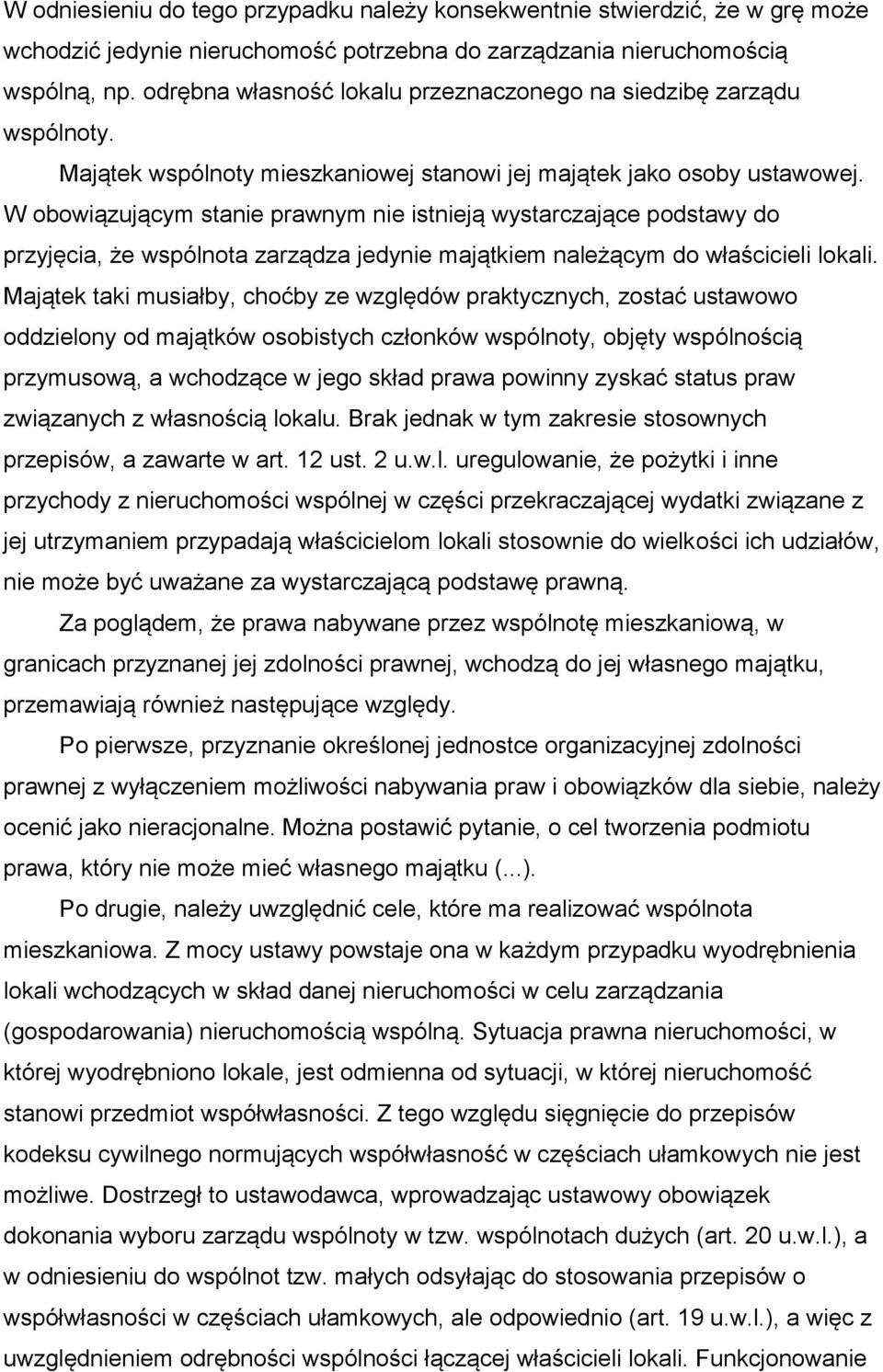 W obowiązującym stanie prawnym nie istnieją wystarczające podstawy do przyjęcia, że wspólnota zarządza jedynie majątkiem należącym do właścicieli lokali.