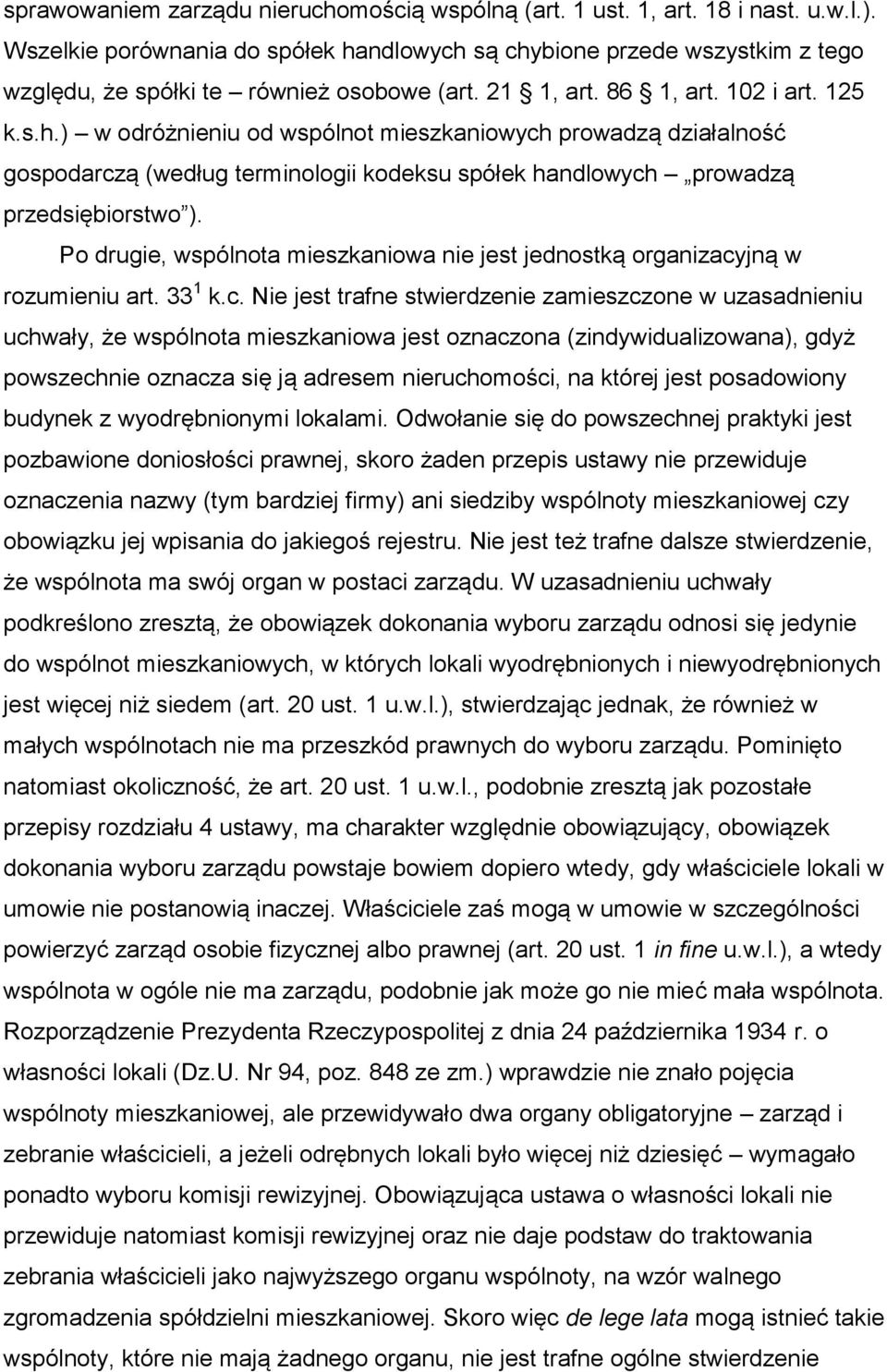 Po drugie, wspólnota mieszkaniowa nie jest jednostką organizacy