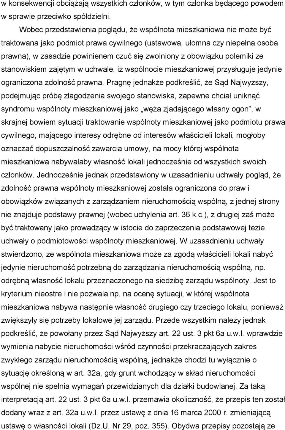 obowiązku polemiki ze stanowiskiem zajętym w uchwale, iż wspólnocie mieszkaniowej przysługuje jedynie ograniczona zdolność prawna.