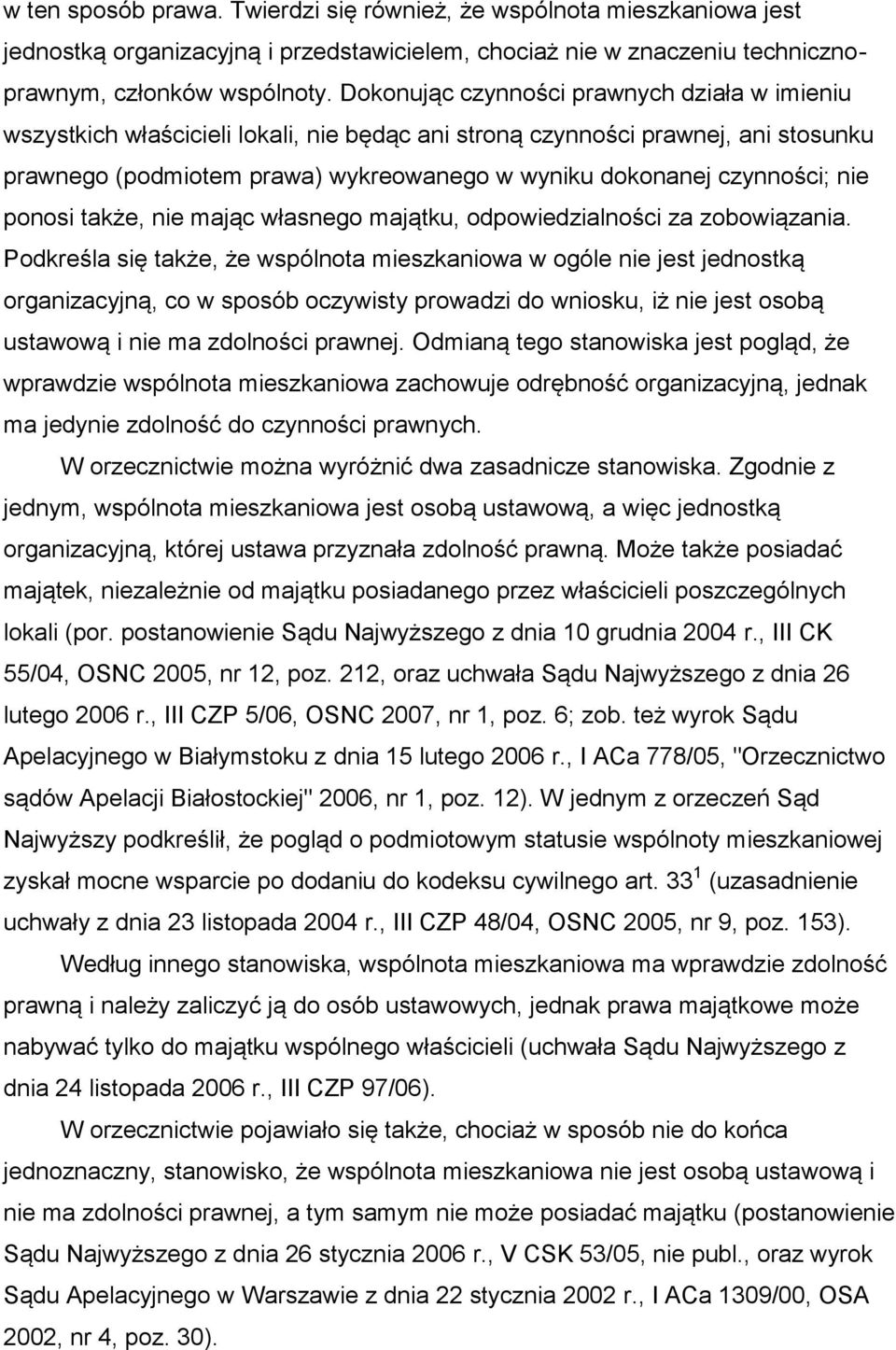 nie ponosi także, nie mając własnego majątku, odpowiedzialności za zobowiązania.