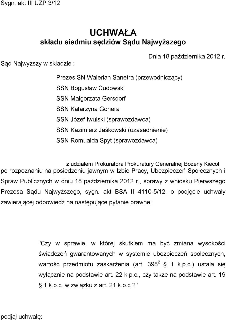 Spyt (sprawozdawca) z udziałem Prokuratora Prokuratury Generalnej Bożeny Kiecol po rozpoznaniu na posiedzeniu jawnym w Izbie Pracy, Ubezpieczeń Społecznych i Spraw Publicznych w dniu 18 października