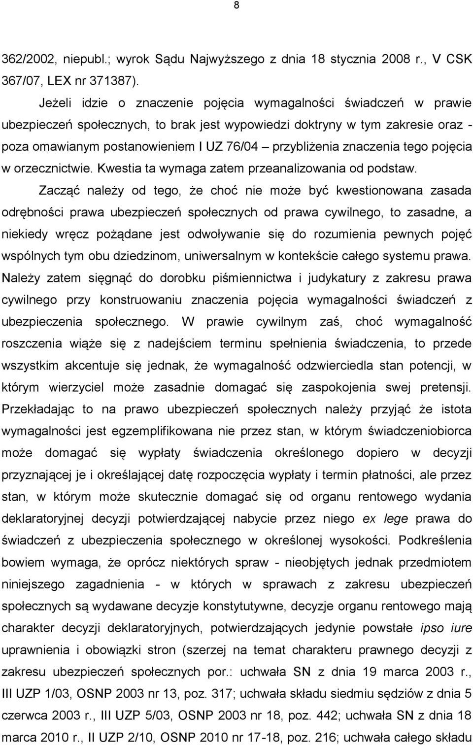 znaczenia tego pojęcia w orzecznictwie. Kwestia ta wymaga zatem przeanalizowania od podstaw.