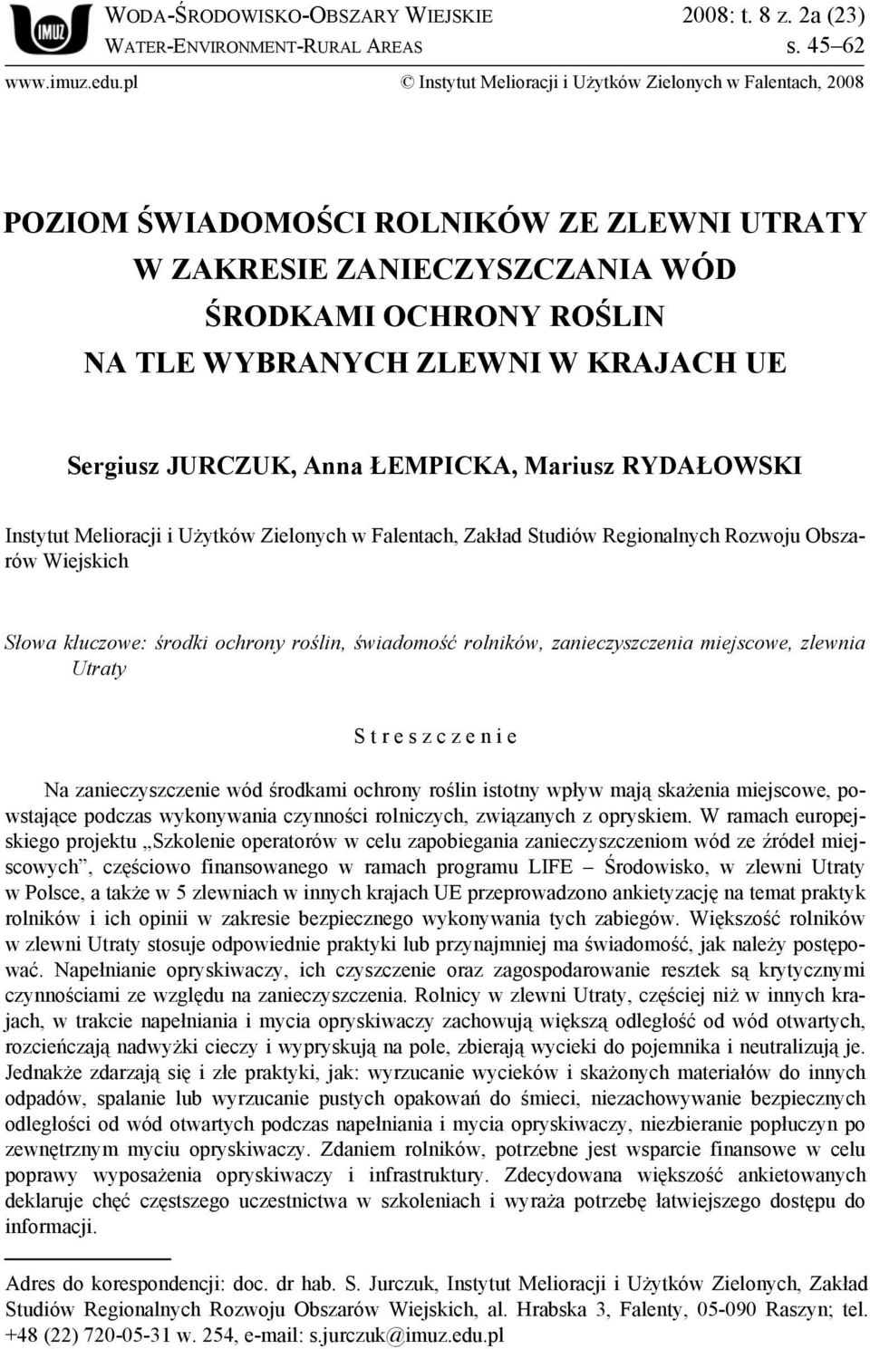 Sergiusz JURCZUK, Anna ŁEMPICKA, Mariusz RYDAŁOWSKI Instytut Melioracji i Użytków Zielonych w Falentach, Zakład Studiów Regionalnych Rozwoju Obszarów Wiejskich Słowa kluczowe: środki ochrony roślin,
