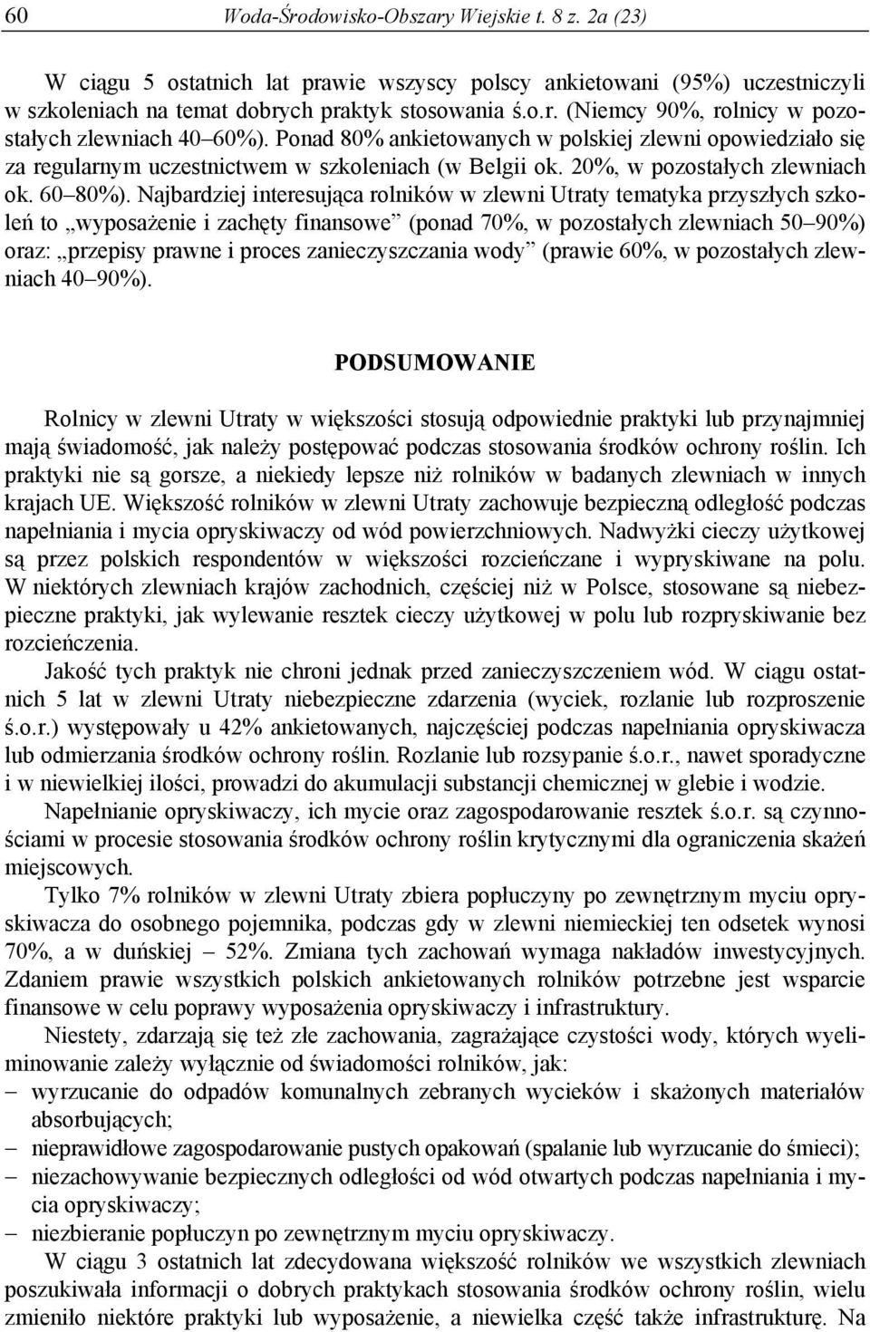 Najbardziej interesująca rolników w zlewni Utraty tematyka przyszłych szkoleń to wyposażenie i zachęty finansowe (ponad 70%, w pozostałych zlewniach 50 90%) oraz: przepisy prawne i proces
