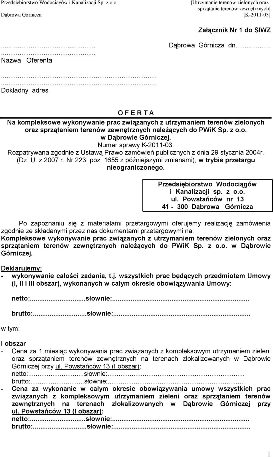 Numer sprawy K-2011-03. Rozpatrywana zgodnie z Ustawą Prawo zamówień publicznych z dnia 29 stycznia 2004r. (Dz. U. z 2007 r. Nr 223, poz.