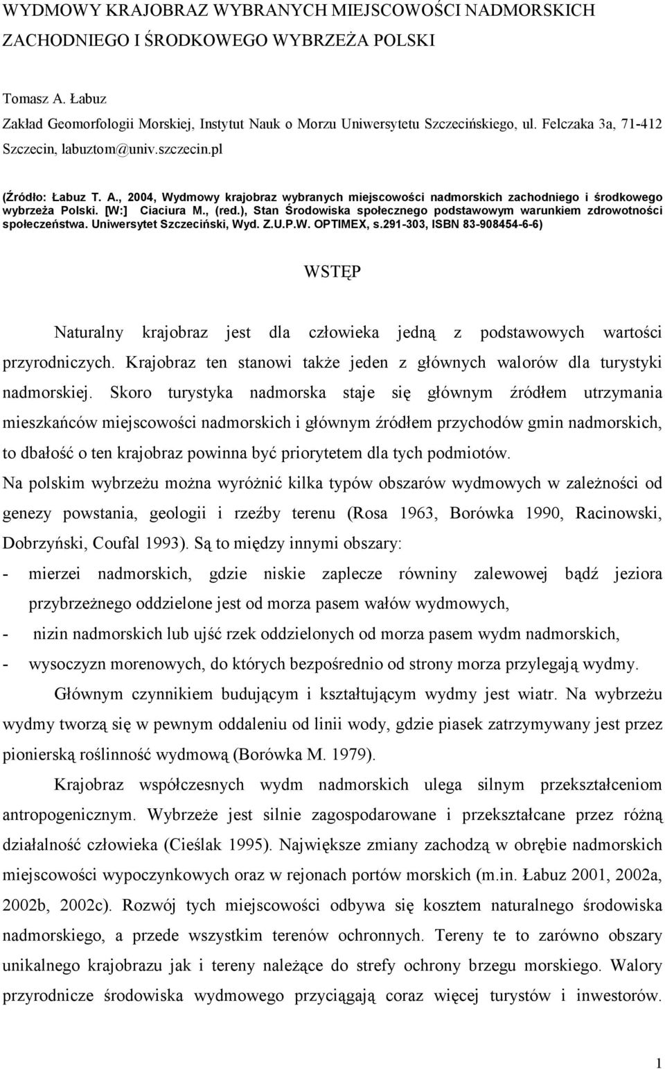 , (red.), Stan Środowiska społecznego podstawowym warunkiem zdrowotności społeczeństwa. Uniwersytet Szczeciński, Wyd. Z.U.P.W. OPTIMEX, s.
