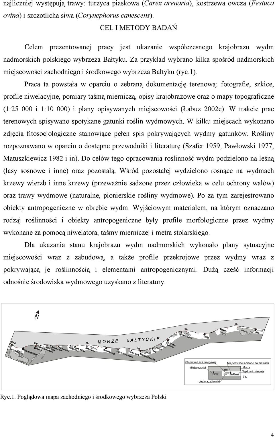 Za przykład wybrano kilka spośród nadmorskich miejscowości zachodniego i środkowego wybrzeŝa Bałtyku (ryc.1).