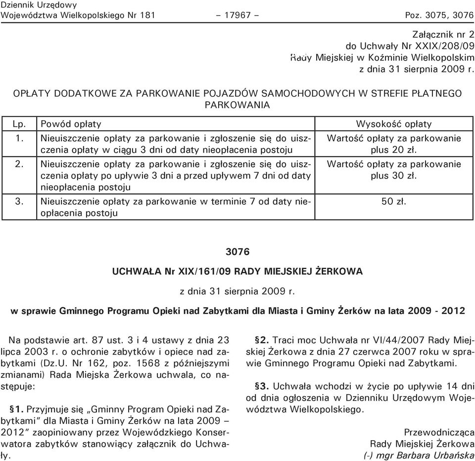OPŁATY DODATKOWE ZA PARKOWANIE POJAZDÓW SAMOCHODOWYCH W STREFIE PŁATNEGO PARKOWANIA Lp. Powód opłaty Wysokość opłaty 1.