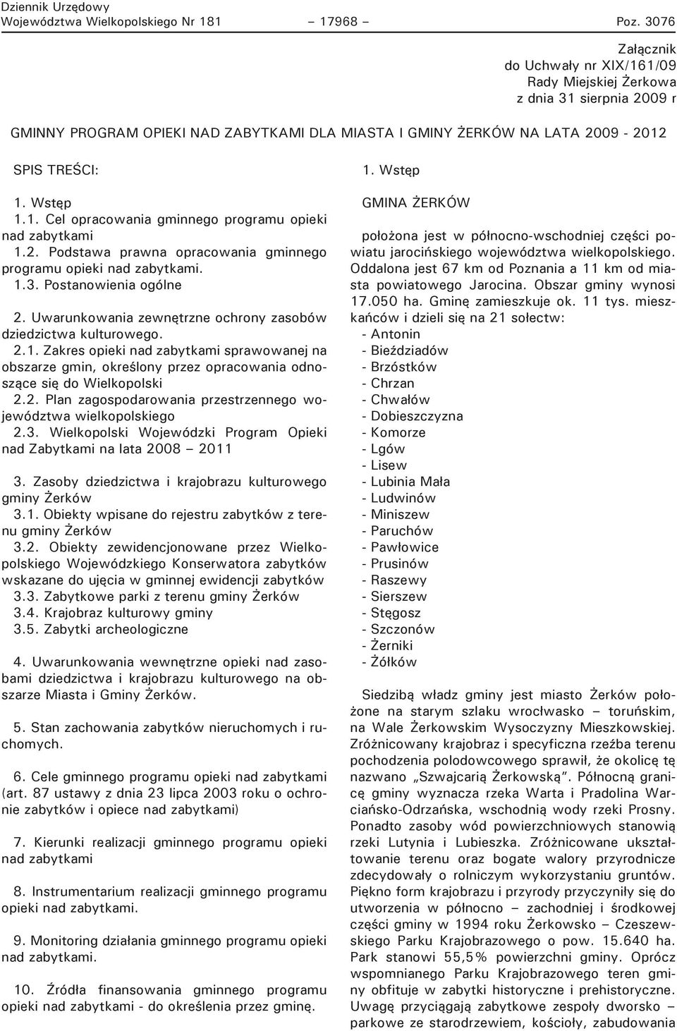 NA LATA 2009-2012 SPIS TREŚCI: 1. Wstęp 1.1. Cel opracowania gminnego programu opieki nad zabytkami 1.2. Podstawa prawna opracowania gminnego programu opieki nad zabytkami. 1.3.