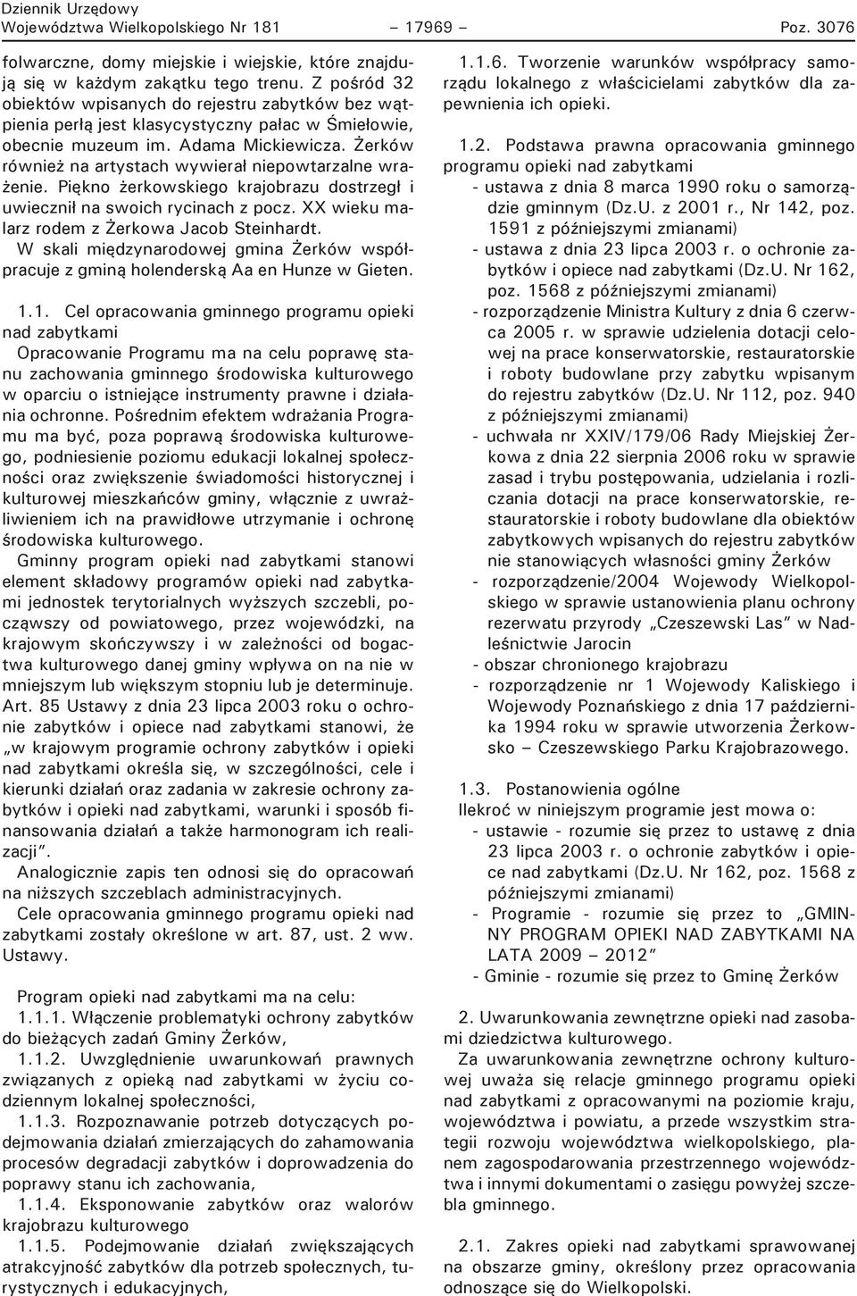 Żerków również na artystach wywierał niepowtarzalne wrażenie. Piękno żerkowskiego krajobrazu dostrzegł i uwiecznił na swoich rycinach z pocz. XX wieku malarz rodem z Żerkowa Jacob Steinhardt.