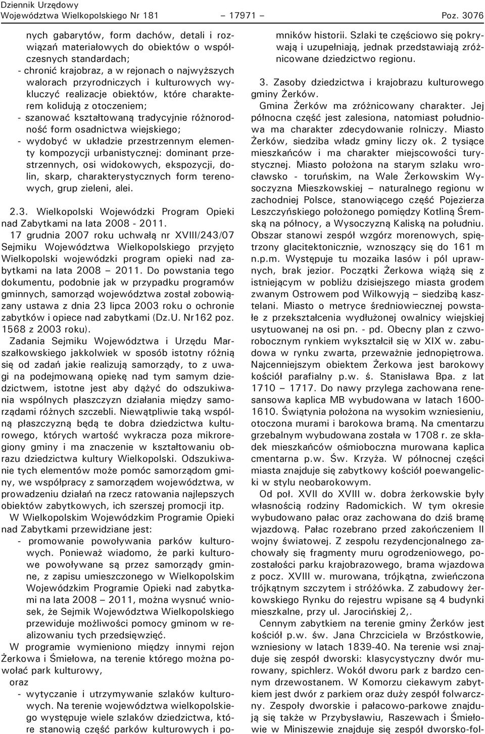wykluczyć realizacje obiektów, które charakterem kolidują z otoczeniem; - szanować kształtowaną tradycyjnie różnorodność form osadnictwa wiejskiego; - wydobyć w układzie przestrzennym elementy