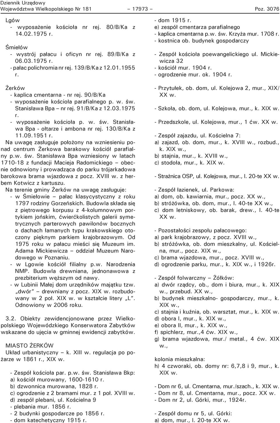 130/B/Ka z 11.09.1951 r. Na uwagę zasługuje położony na wzniesieniu ponad centrum Żerkowa barakowy kościół parafialny p.w. św.