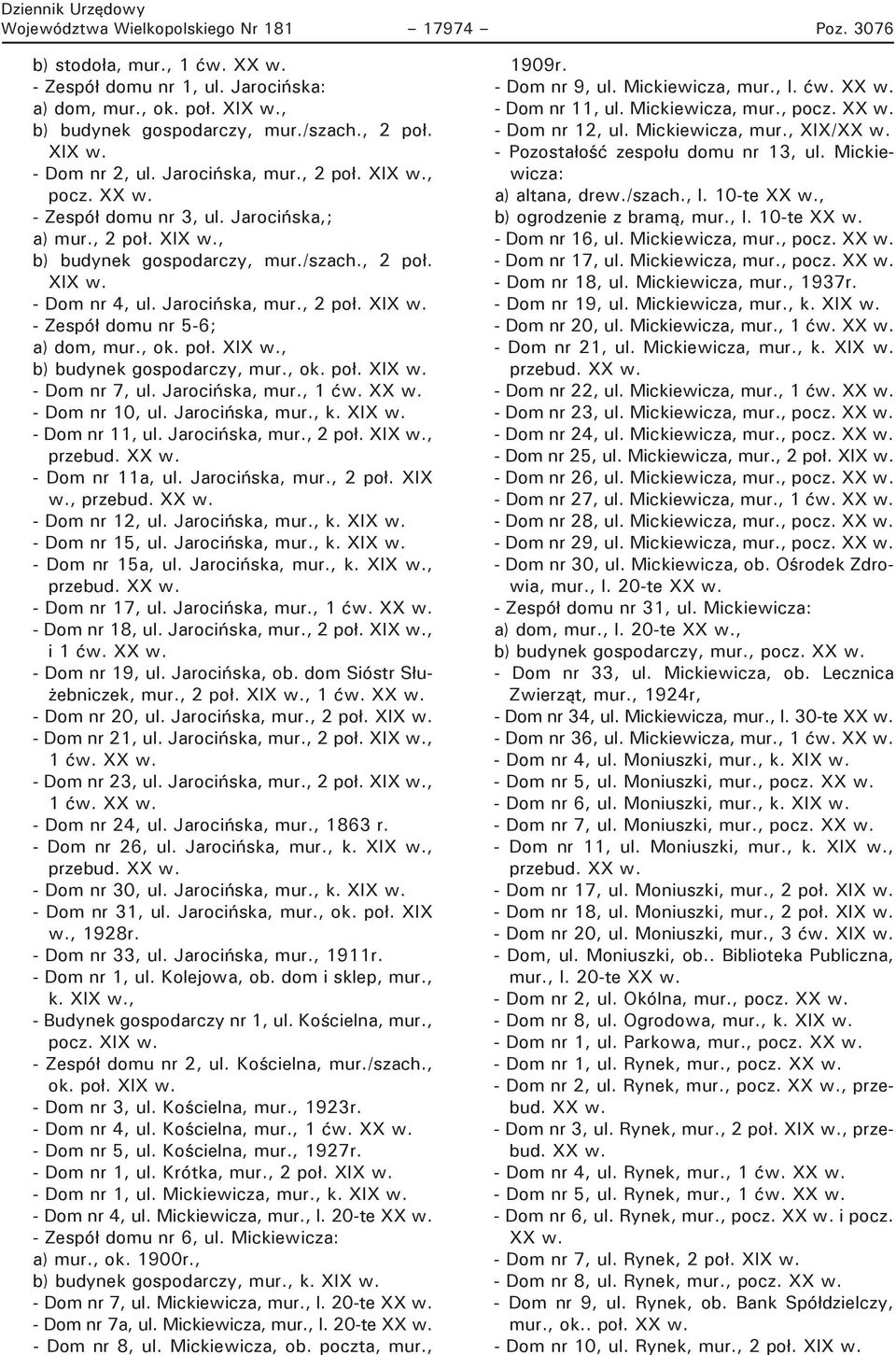 , ok. poł. XIX w., b) budynek gospodarczy, mur., ok. poł. XIX w. - Dom nr 7, ul. Jarocińska, mur., 1 ćw. XX w. - Dom nr 10, ul. Jarocińska, mur., k. XIX w. - Dom nr 11, ul. Jarocińska, mur., 2 poł.