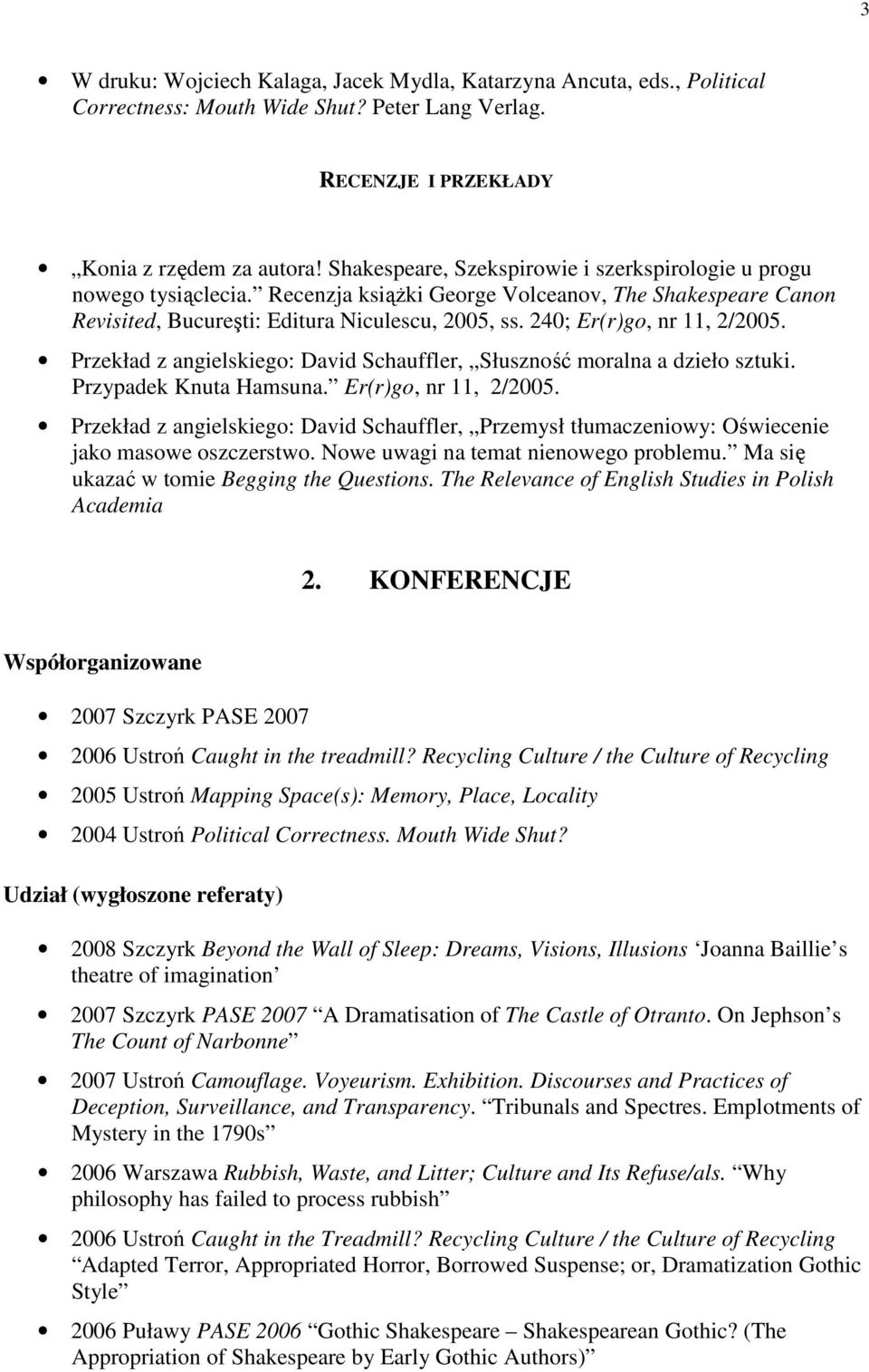 240; Er(r)go, nr 11, 2/2005. Przekład z angielskiego: David Schauffler, Słuszność moralna a dzieło sztuki. Przypadek Knuta Hamsuna. Er(r)go, nr 11, 2/2005. Przekład z angielskiego: David Schauffler, Przemysł tłumaczeniowy: Oświecenie jako masowe oszczerstwo.