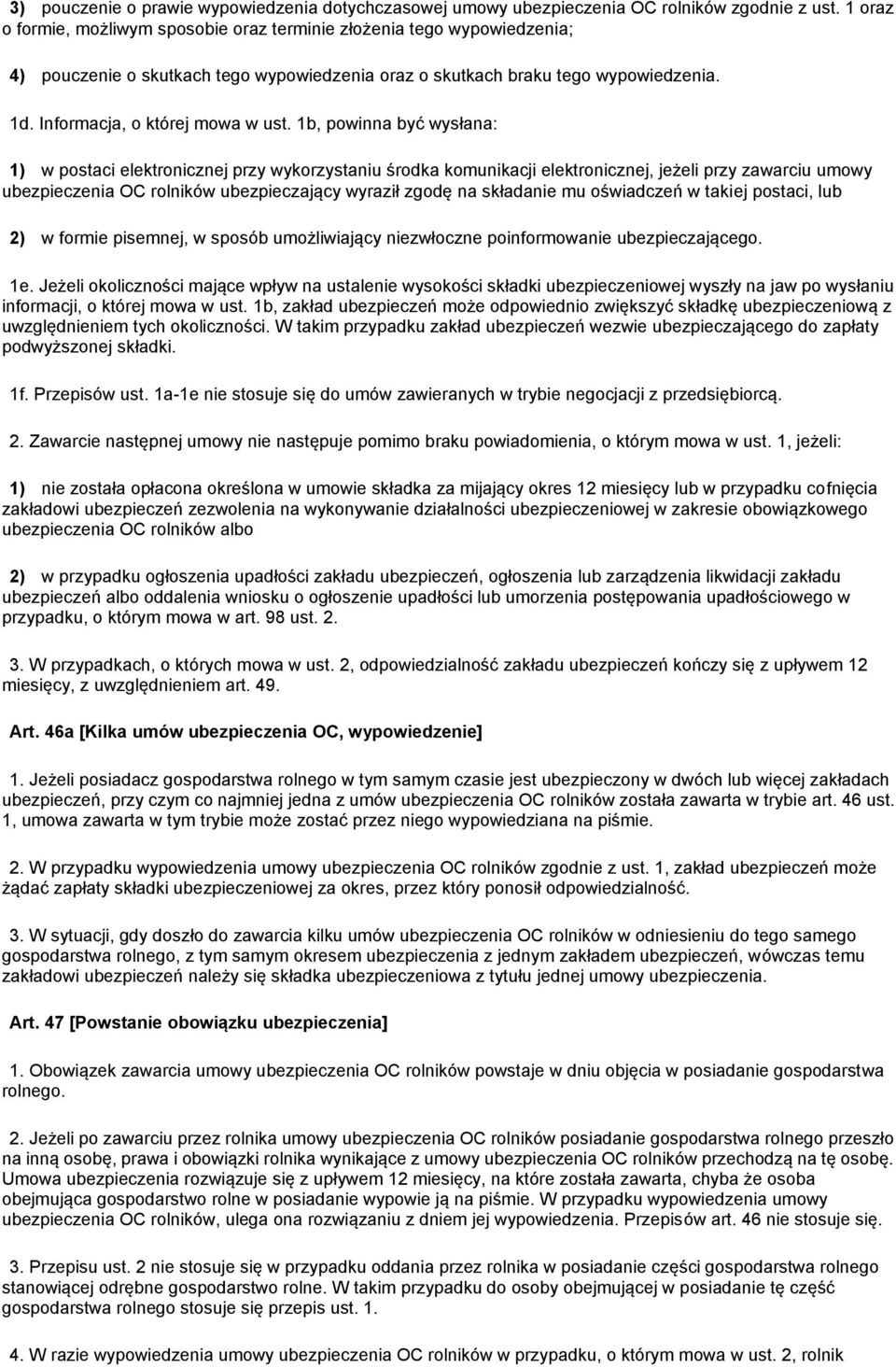 1b, powinna być wysłana: 1) w postaci elektronicznej przy wykorzystaniu środka komunikacji elektronicznej, jeżeli przy zawarciu umowy ubezpieczenia OC rolników ubezpieczający wyraził zgodę na