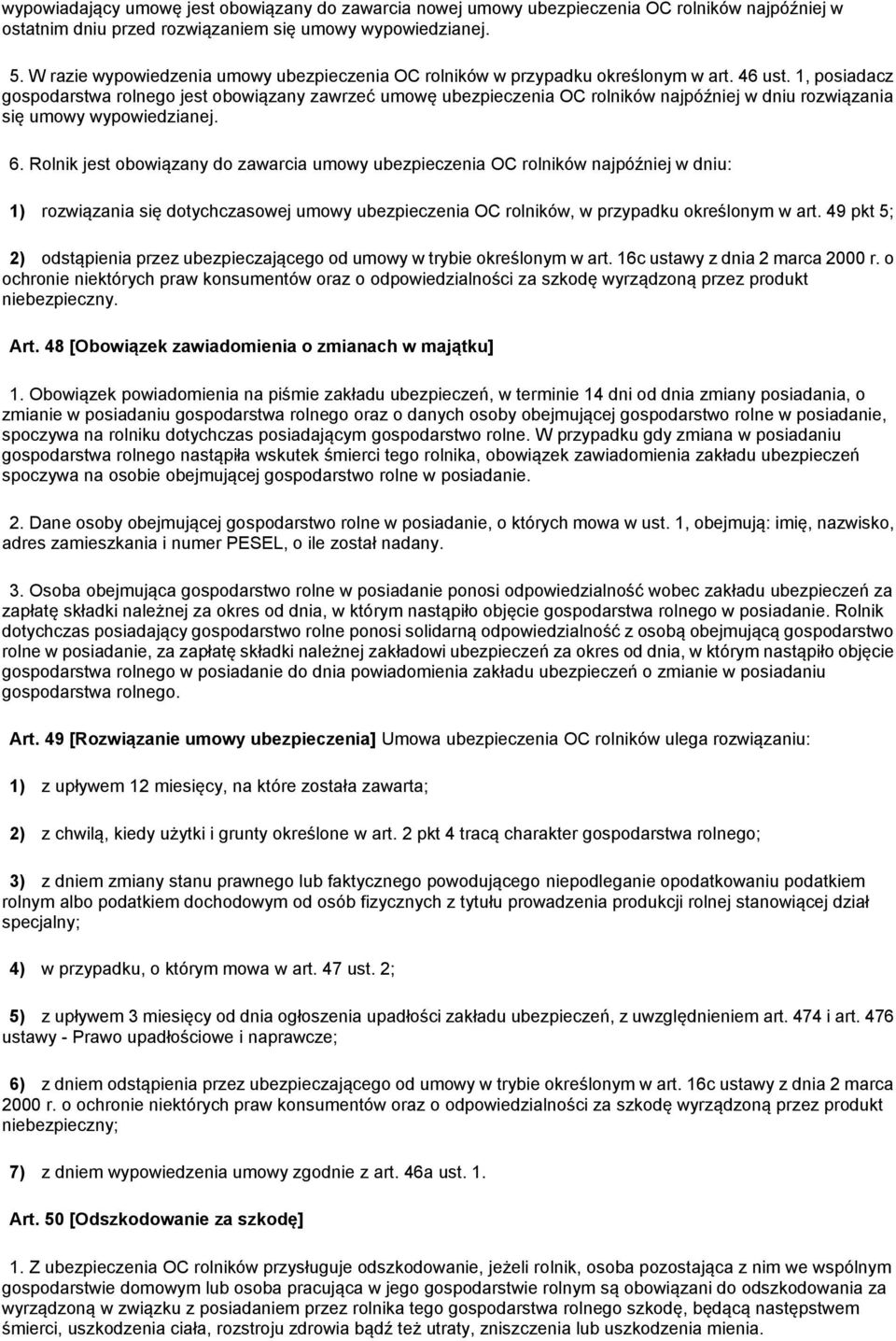 1, posiadacz gospodarstwa rolnego jest obowiązany zawrzeć umowę ubezpieczenia OC rolników najpóźniej w dniu rozwiązania się umowy wypowiedzianej. 6.