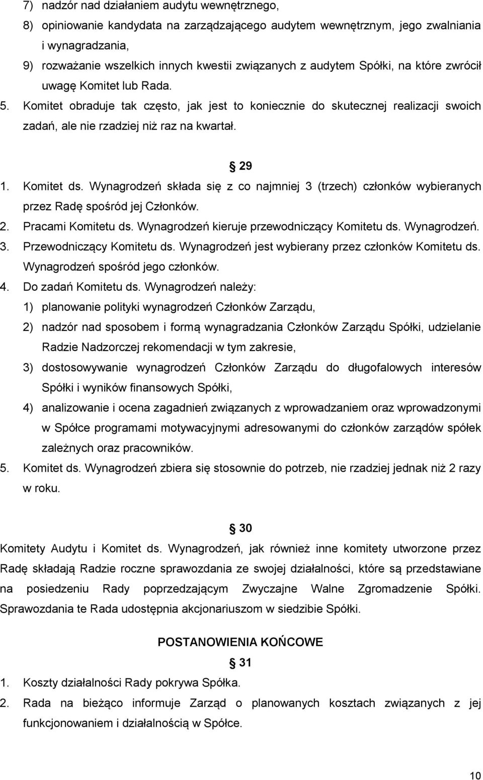 Komitet ds. Wynagrodzeń składa się z co najmniej 3 (trzech) członków wybieranych przez Radę spośród jej Członków. 2. Pracami Komitetu ds. Wynagrodzeń kieruje przewodniczący Komitetu ds. Wynagrodzeń. 3. Przewodniczący Komitetu ds.