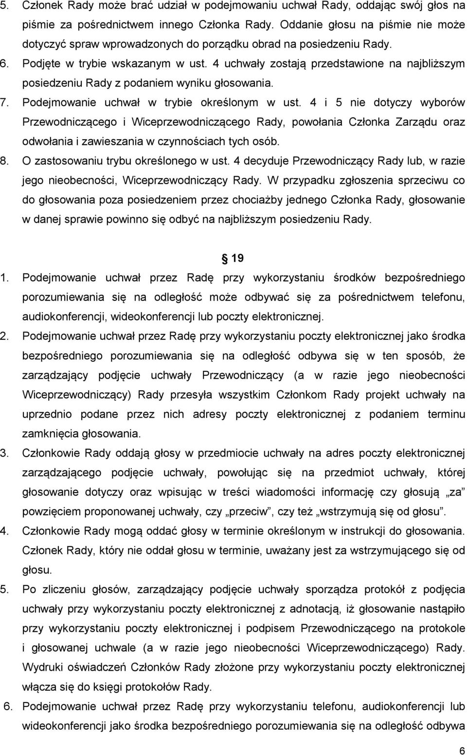 4 uchwały zostają przedstawione na najbliższym posiedzeniu Rady z podaniem wyniku głosowania. 7. Podejmowanie uchwał w trybie określonym w ust.