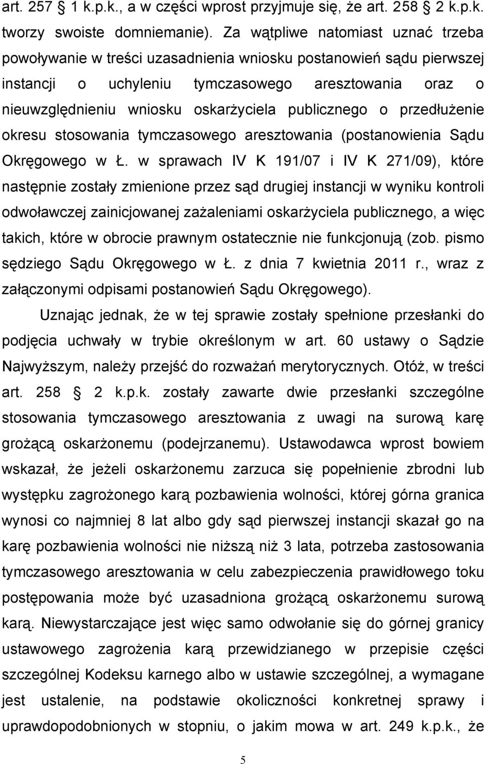 publicznego o przedłużenie okresu stosowania tymczasowego aresztowania (postanowienia Sądu Okręgowego w Ł.