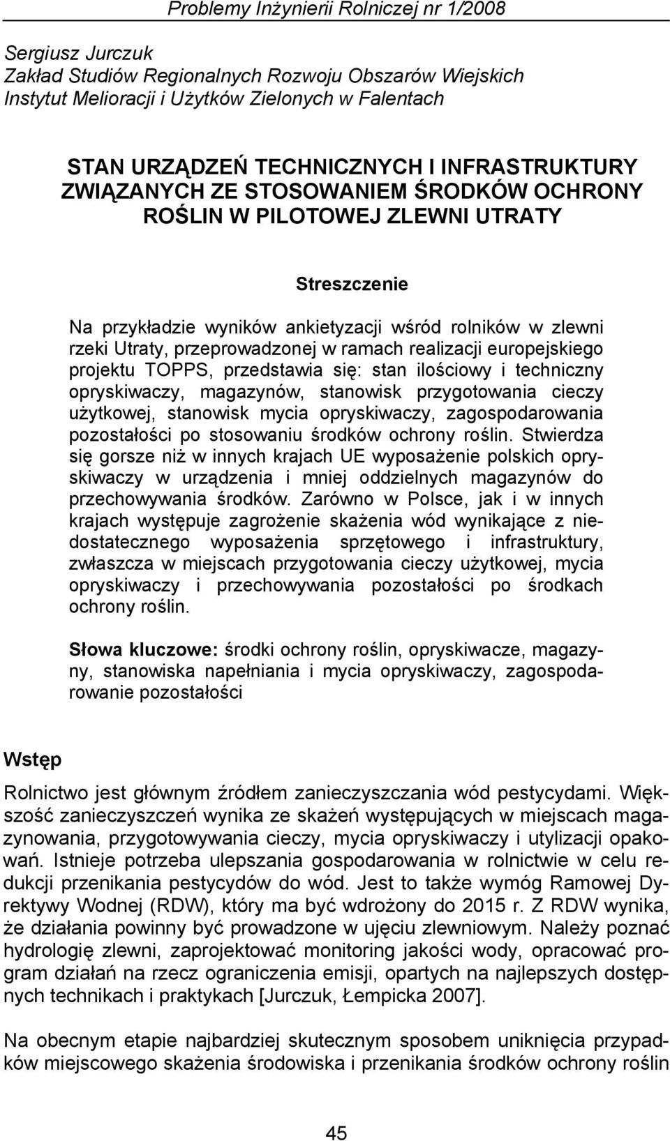 ramach realizacji europejskiego projektu TOPPS, przedstawia się: stan ilościowy i techniczny opryskiwaczy, magazynów, stanowisk przygotowania cieczy użytkowej, stanowisk mycia opryskiwaczy,