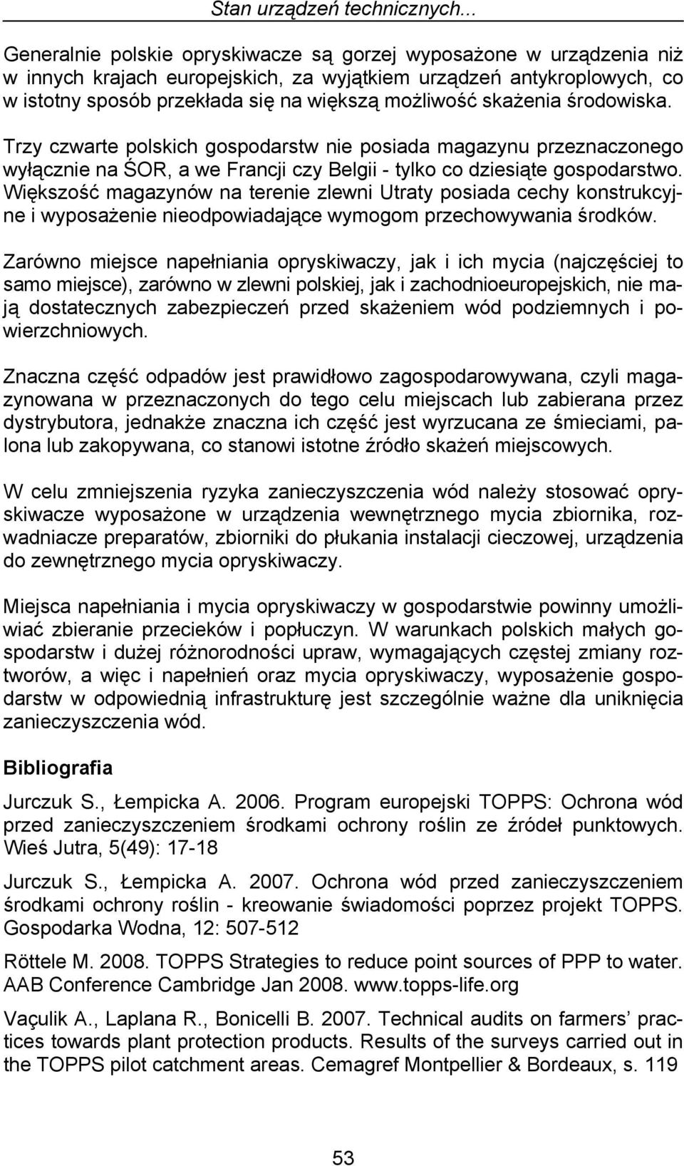 skażenia środowiska. Trzy czwarte polskich gospodarstw nie posiada magazynu przeznaczonego wyłącznie na ŚOR, a we Francji czy Belgii - tylko co dziesiąte gospodarstwo.
