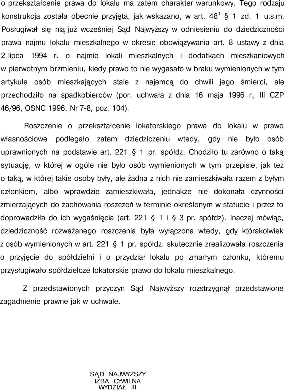 o najmie lokali mieszkalnych i dodatkach mieszkaniowych w pierwotnym brzmieniu, kiedy prawo to nie wygasało w braku wymienionych w tym artykule osób mieszkających stale z najemcą do chwili jego