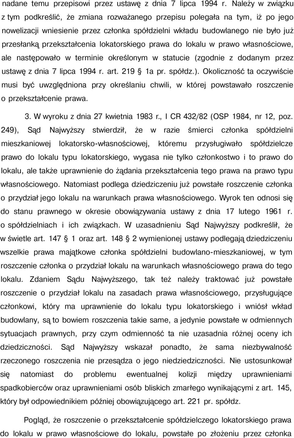przekształcenia lokatorskiego prawa do lokalu w prawo własnościowe, ale następowało w terminie określonym w statucie (zgodnie z dodanym przez ustawę z dnia 7 lipca 1994 r. art. 219 1a pr. spółdz.).