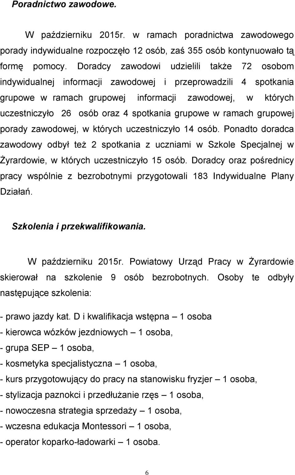 spotkania grupowe w ramach grupowej porady zawodowej, w których uczestniczyło 14 osób.