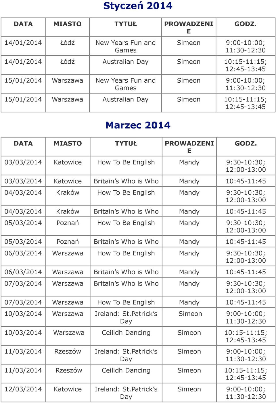 is Who Mandy 10:45-11:45 05/03/2014 Poznań How To Be nglish Mandy 9:30-10:30; 05/03/2014 Poznań s Who is Who Mandy 10:45-11:45 06/03/2014 Warszawa How To Be nglish Mandy 9:30-10:30; 06/03/2014