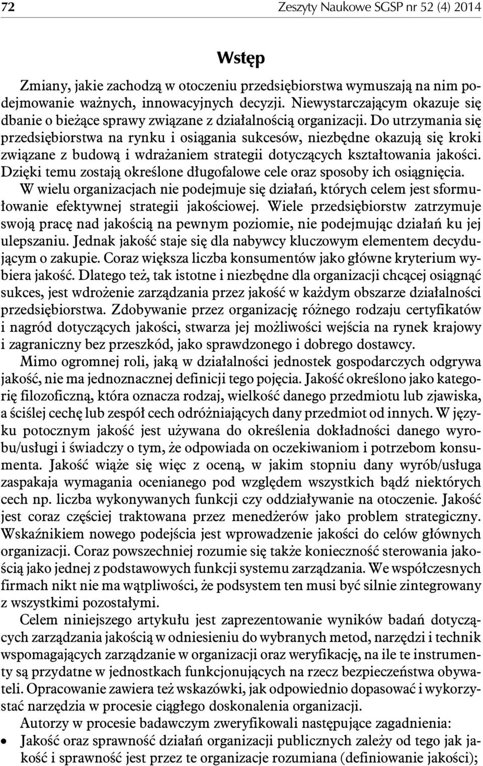 Do utrzymania siê przedsiêbiorstwa na rynku i osi¹gania sukcesów, niezbêdne okazuj¹ siê kroki zwi¹zane z budow¹ i wdra aniem strategii dotycz¹cych kszta³towania jakoœci.