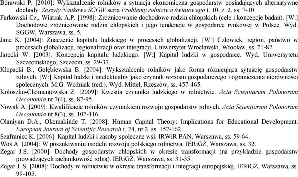 Wyd. SGGW, Warszawa, ss. 5. Janc K. [24]: Znaczenie kapitału ludzkiego w procesach globalizacji. [W:] Człowiek, region, państwo w procesach globalizacji, regionalizacji oraz integracji.