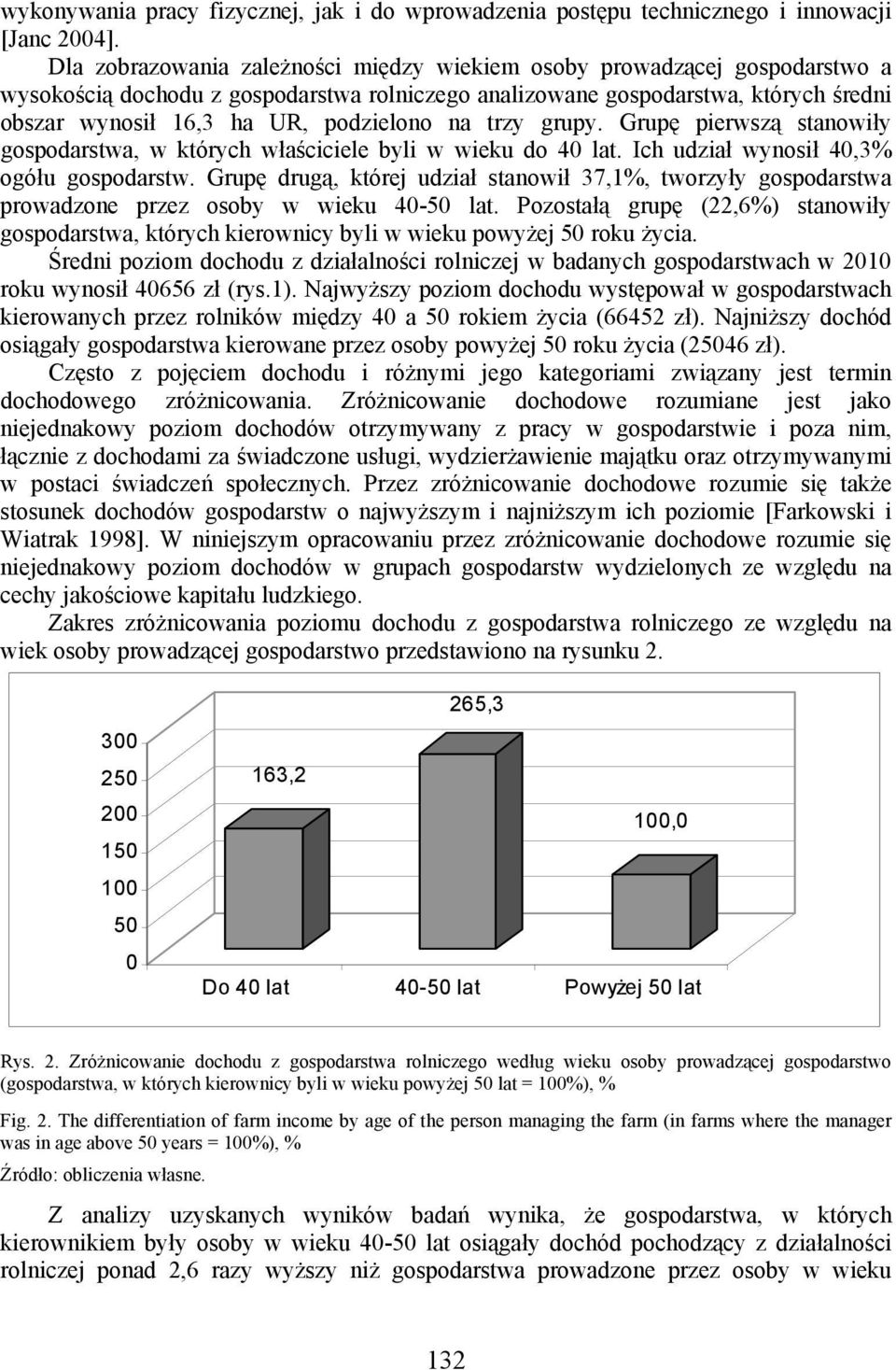 na trzy grupy. Grupę pierwszą stanowiły gospodarstwa, w których właściciele byli w wieku do 4 lat. Ich udział wynosił 4,3% ogółu gospodarstw.