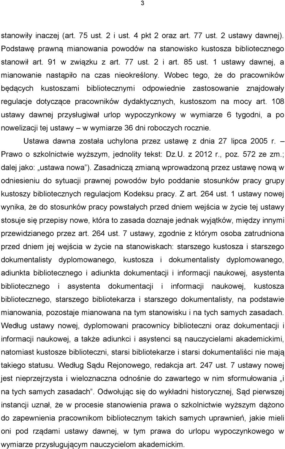 Wobec tego, że do pracowników będących kustoszami bibliotecznymi odpowiednie zastosowanie znajdowały regulacje dotyczące pracowników dydaktycznych, kustoszom na mocy art.