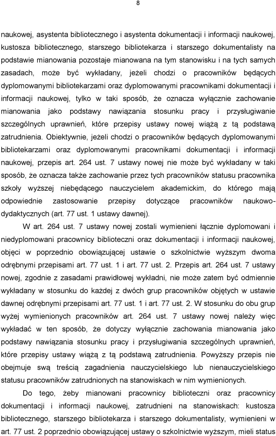 naukowej, tylko w taki sposób, że oznacza wyłącznie zachowanie mianowania jako podstawy nawiązania stosunku pracy i przysługiwanie szczególnych uprawnień, które przepisy ustawy nowej wiążą z tą