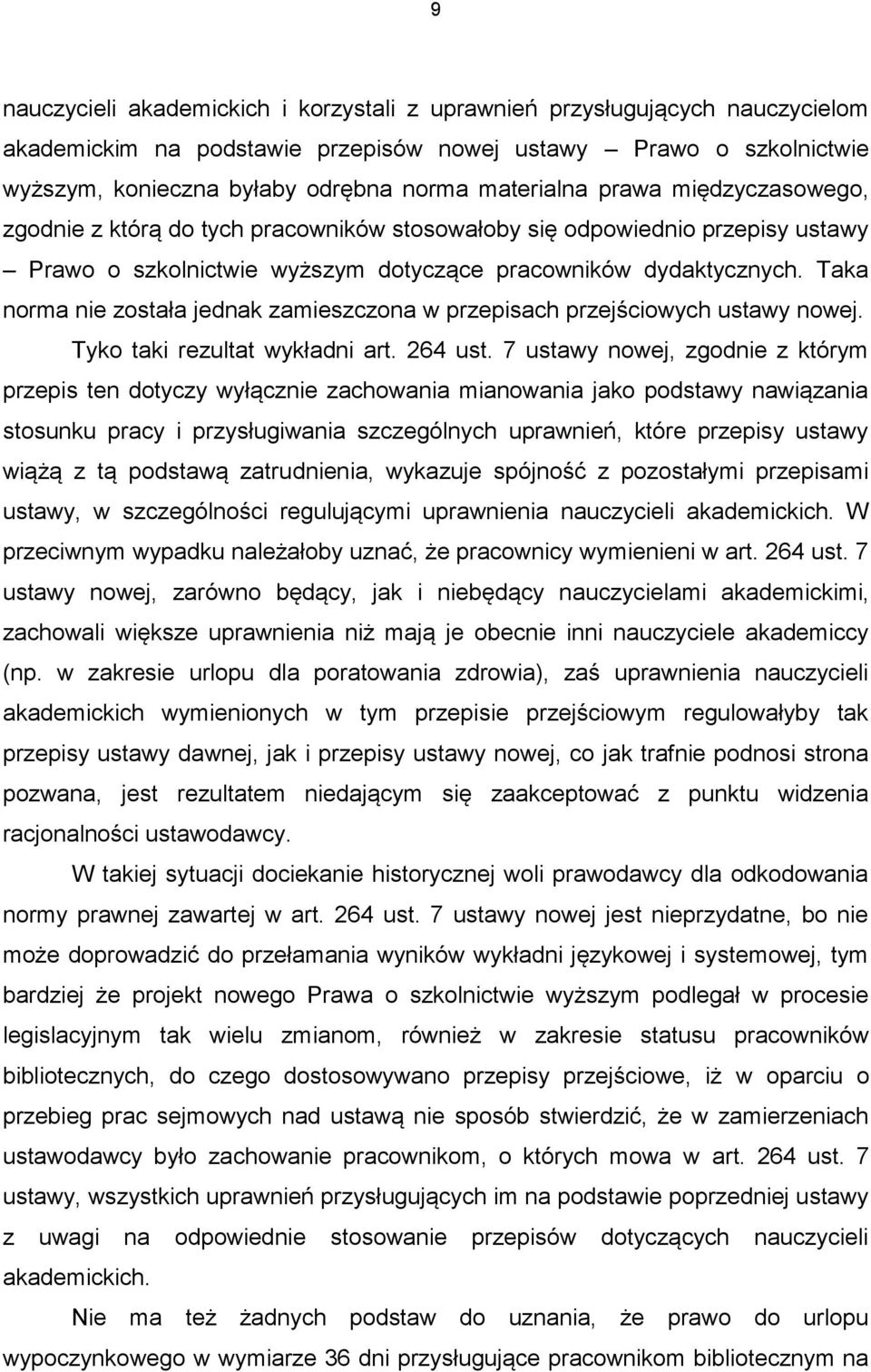 Taka norma nie została jednak zamieszczona w przepisach przejściowych ustawy nowej. Tyko taki rezultat wykładni art. 264 ust.