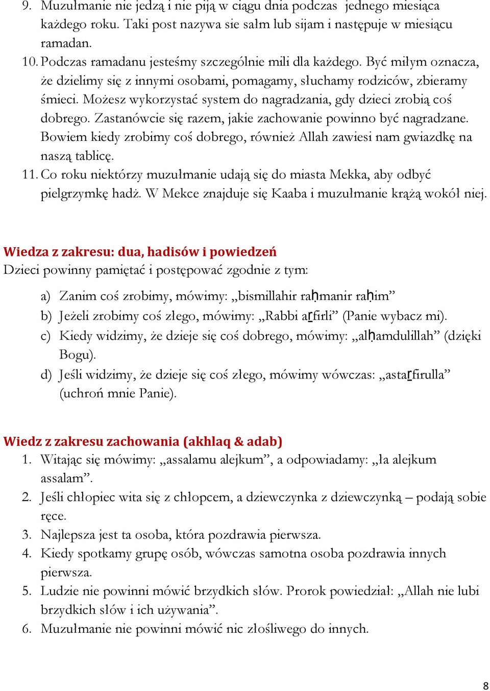 Możesz wykorzystać system do nagradzania, gdy dzieci zrobią coś dobrego. Zastanówcie się razem, jakie zachowanie powinno być nagradzane.