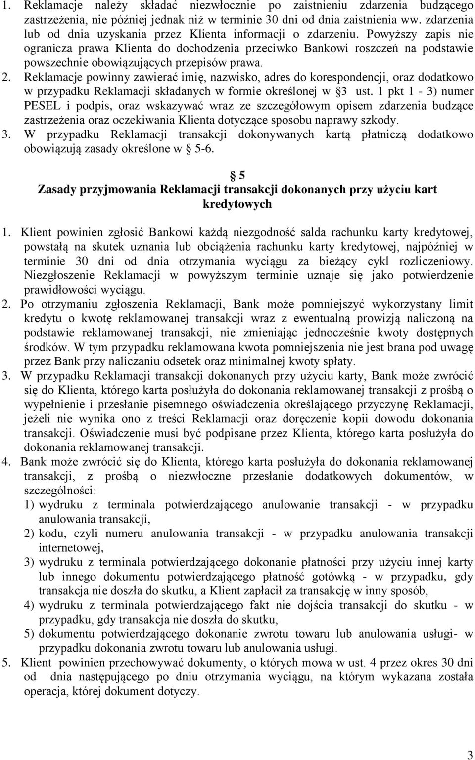 Powyższy zapis nie ogranicza prawa Klienta do dochodzenia przeciwko Bankowi roszczeń na podstawie powszechnie obowiązujących przepisów prawa. 2.