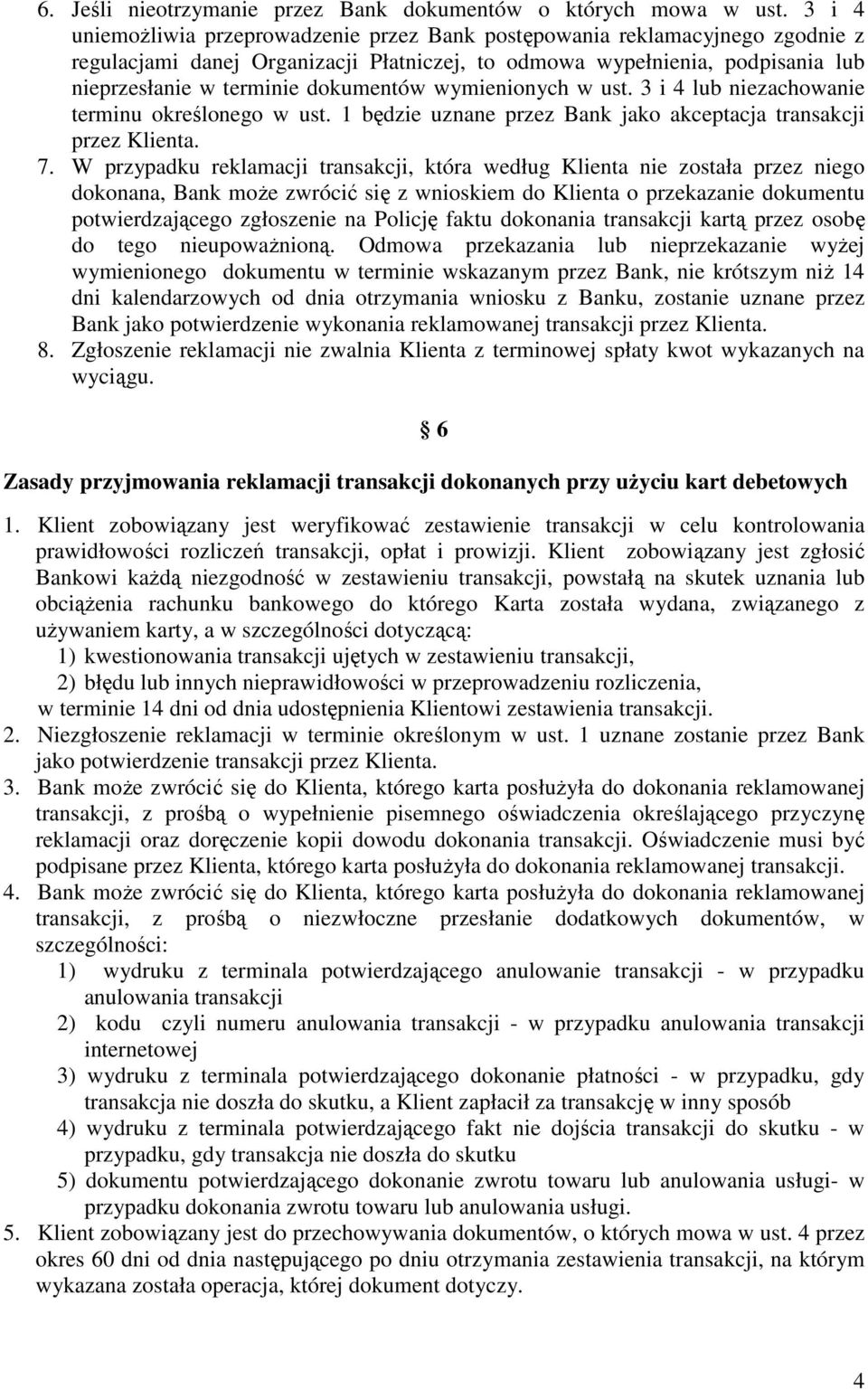 wymienionych w ust. 3 i 4 lub niezachowanie terminu określonego w ust. 1 będzie uznane przez Bank jako akceptacja transakcji przez Klienta. 7.