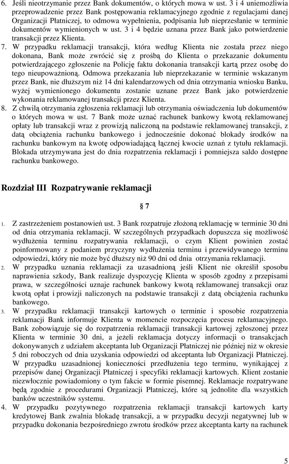 wymienionych w ust. 3 i 4 będzie uznana przez Bank jako potwierdzenie transakcji przez Klienta. 7.